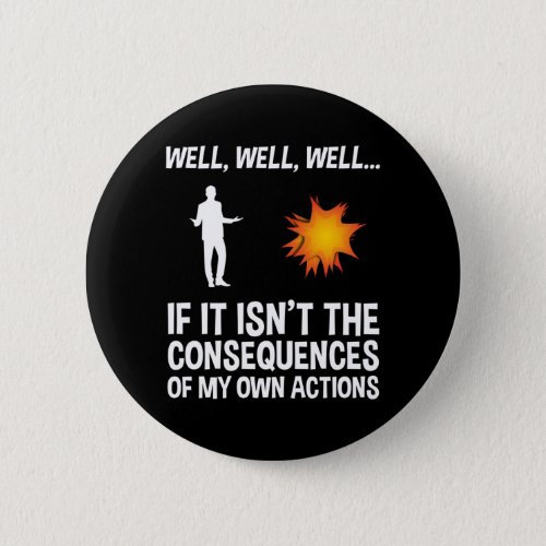 If It Isnt The Consequences Of My Own Actions Button