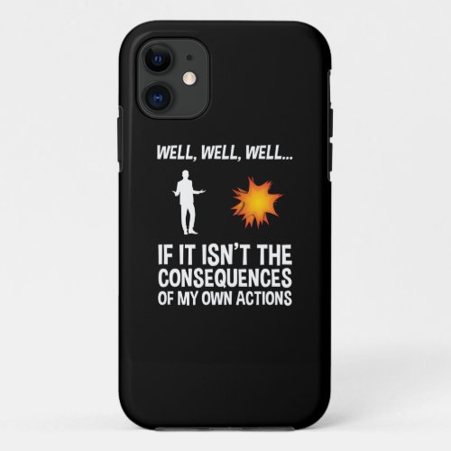 If It Isnt The Consequences Of My Own Actions iPhone 11 Case