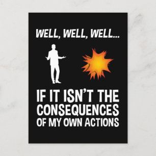 If It Isn't The Consequences Of My Own Actions Postcard