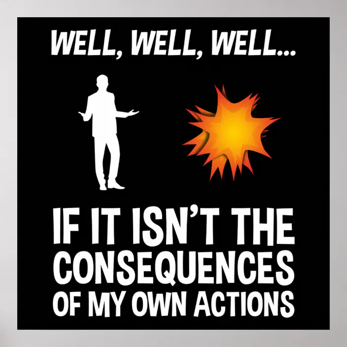 Personalized If It Isn't The Consequences Of My Own Actions Poster |  Zazzle.com