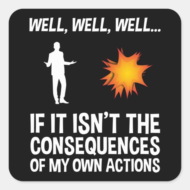 If It Isn't The Consequences Of My Own Actions Square Sticker (Front)