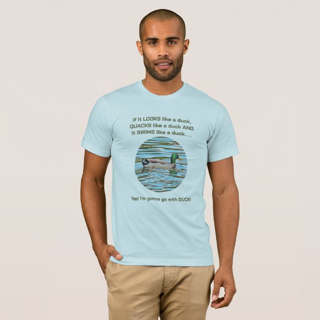 "If It Looks Like A Duck" /Critical Thinker  T-Shirt (Front Full)