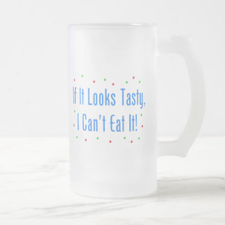 If It Looks Tasty, I Can't Eat It! Frosted Glass Beer Mug