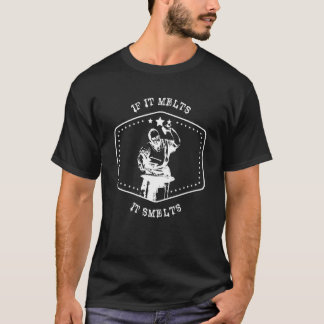 If It Melts It Smelts Blacksmith Metal Worker Blad T-Shirt