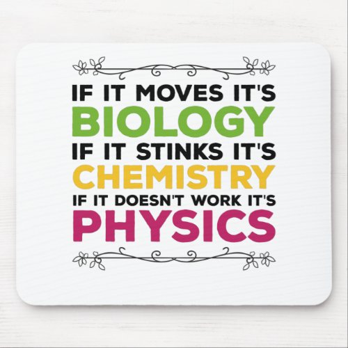 If It Moves Its Biology If It Stinks Its Chemistry Mouse Pad