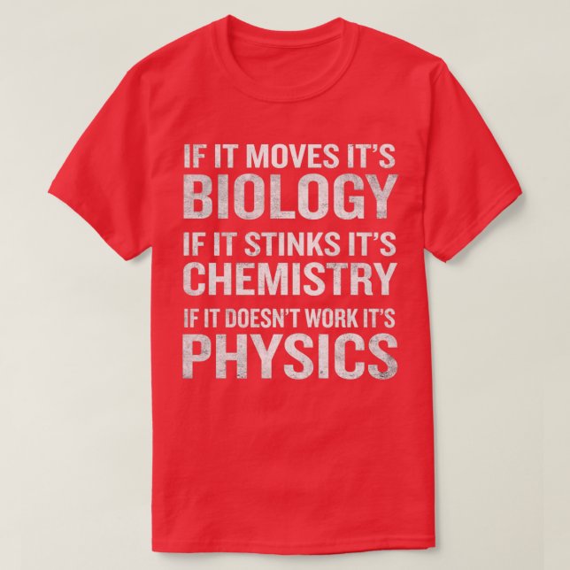 If It Moves Its Biology Stinks Chemistry Physics F T-Shirt (Design Front)