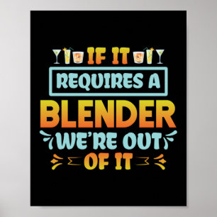 If It Requires A Blender We're Out Of It Funny Poster