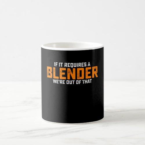 If It Requires A Blender Were Out Of That Coffee Mug