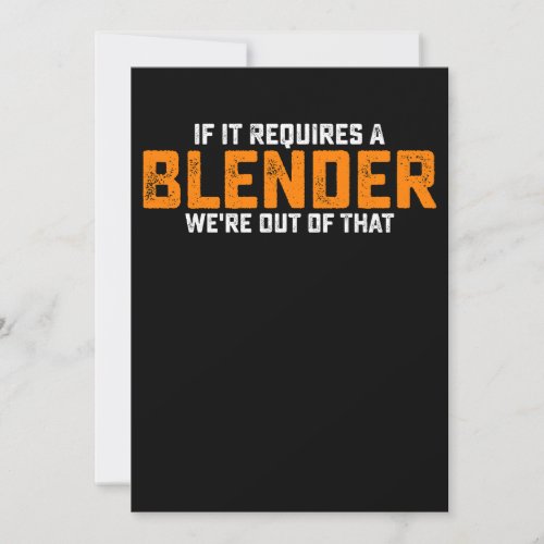 If It Requires A Blender Were Out Of That Invitation