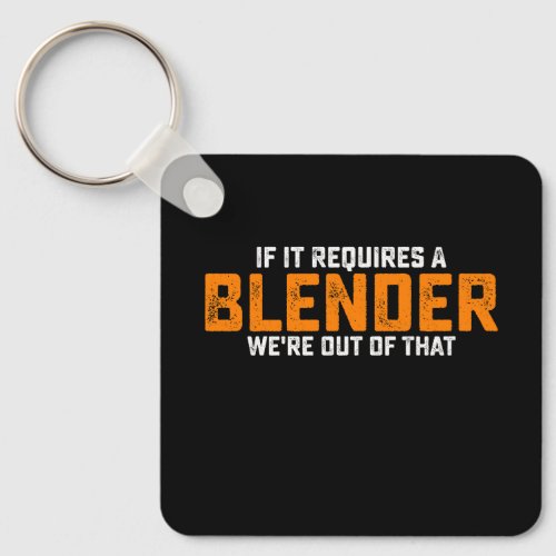 If It Requires A Blender Were Out Of That Keychain