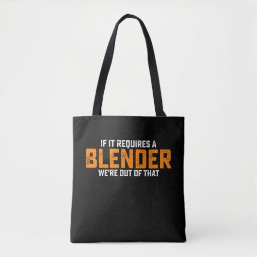 If It Requires A Blender Were Out Of That Tote Bag