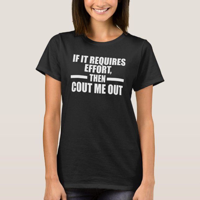 if it requires effort then cout me out sloth lazy T-Shirt (Front)