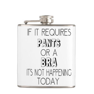 If It Requires Pants or A Bra, It's Not Happening Flask