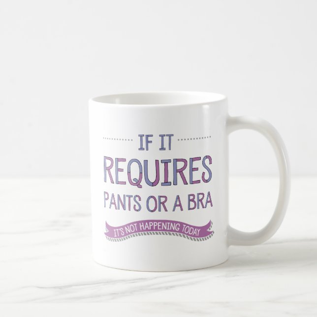 If It Requires Pants or a Bra Mug (Right)