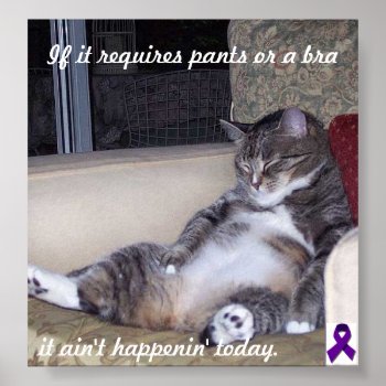 If It Requires Pants Or A Bra... Poster by FunWithFibro at Zazzle