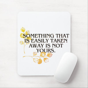 “If It’s Easily Taken it was neve your _elegant  Mouse Pad