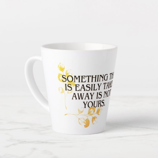 If It’s Easily Taken It Was Never Yours Elegant Mo Latte Mug (Left Angle)