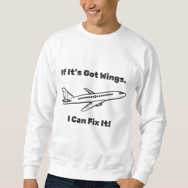 If It’s Got Wings, I Can Fix It! – Aviation Sweatshirt (Front)