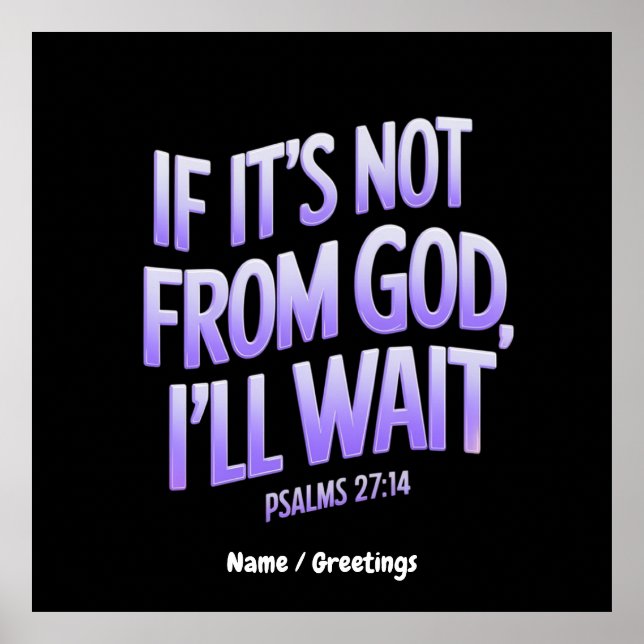  If It’s Not from GOD, I’ll Wait! Psalms 27:14  Poster (Front)