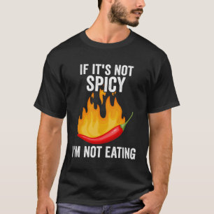If It´s Not Spicy Enough Spicy Pepper Chili Food T-Shirt