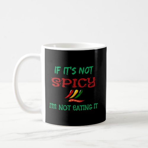 If It s Not Spicy I m Not Eating fun  food  Coffee Mug