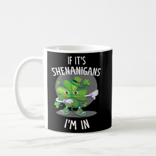 if it s shenanigans I m in c leaf  Coffee Mug