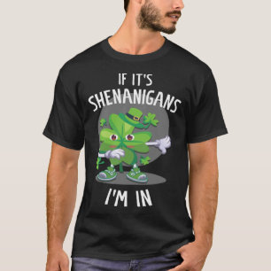if it s shenanigans I m in c leaf T-Shirt
