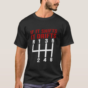 If It Shifts It Drifts Drift Car Men Gift  T-Shirt