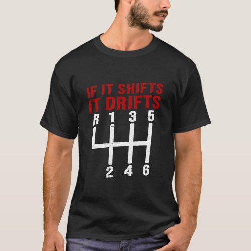 If It Shifts It Drifts Drift Car Men Gift  T_Shirt