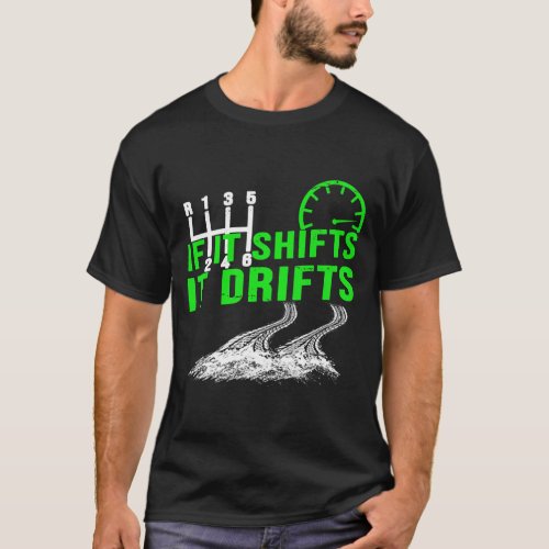 If It Shifts It Drifts Funny Mens Car Lovers Gift T_Shirt
