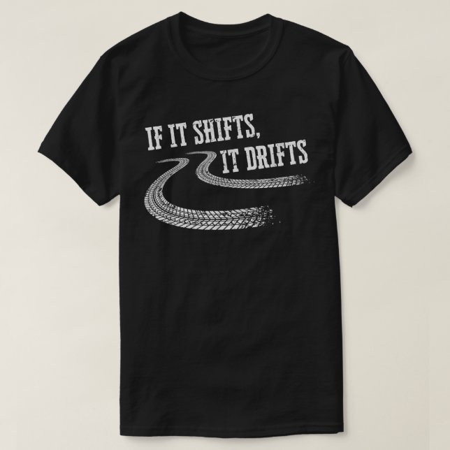 If It Shifts It Drifts Funny Racing Car Mechanic   T-Shirt (Design Front)