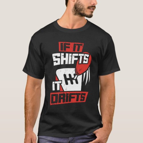 If It Shifts It Drifts T_Shirt