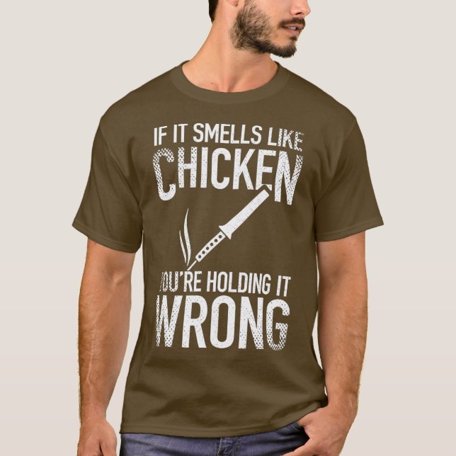 If It Smells Like Chicken Youre Holding it Wrong T-Shirt (Front)