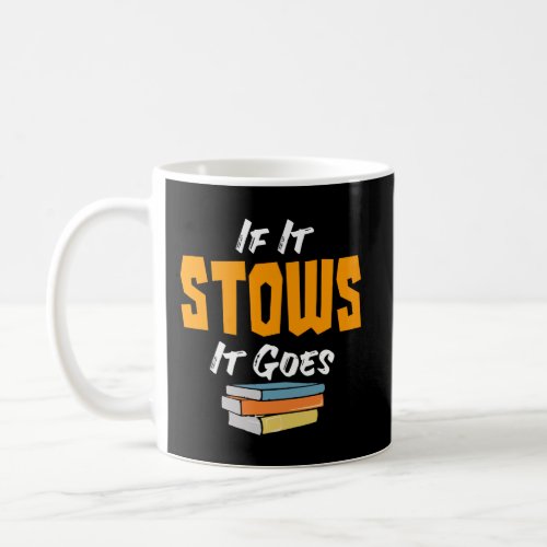 If It Stows It Goes Long Sleeve Shirt For Stowers Coffee Mug