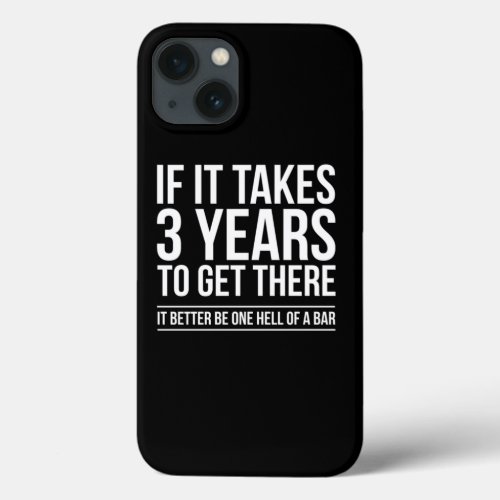 If It Takes 3 Years To Get There It Lawyer Funny S iPhone 13 Case