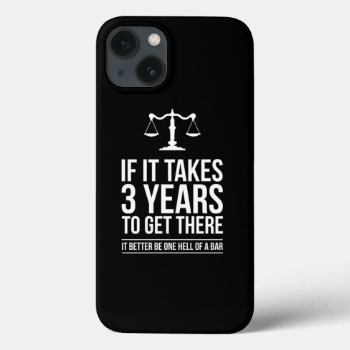 If It Takes 3 Years To Get There It Lawyer Funny S Iphone 13 Case by MoonVibe at Zazzle