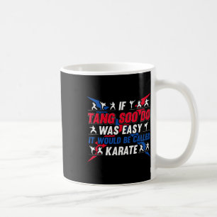 If It Was Easy It Would Be Called Karate - Funny T Coffee Mug