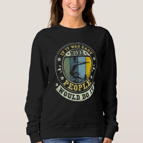 If It Was Easy More People Would Do It Calisthenic Sweatshirt