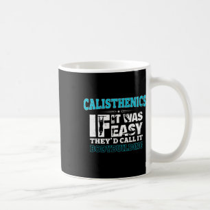 If It Was Easy They'd Call It Bodybuilding Fun Cal Coffee Mug