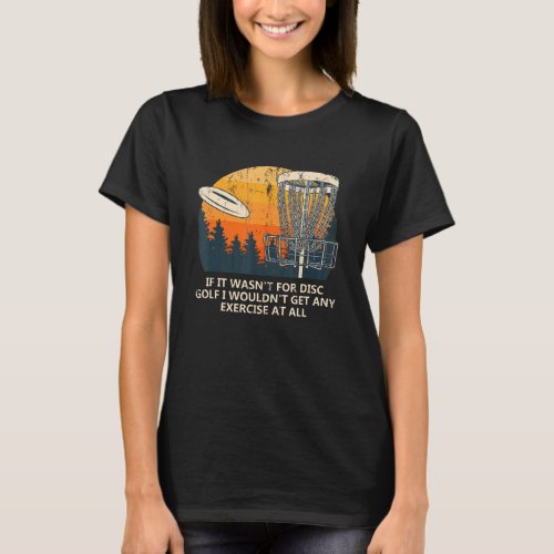 If It Wasnt For Disc Golf Fitness Outdoor Game He T_Shirt