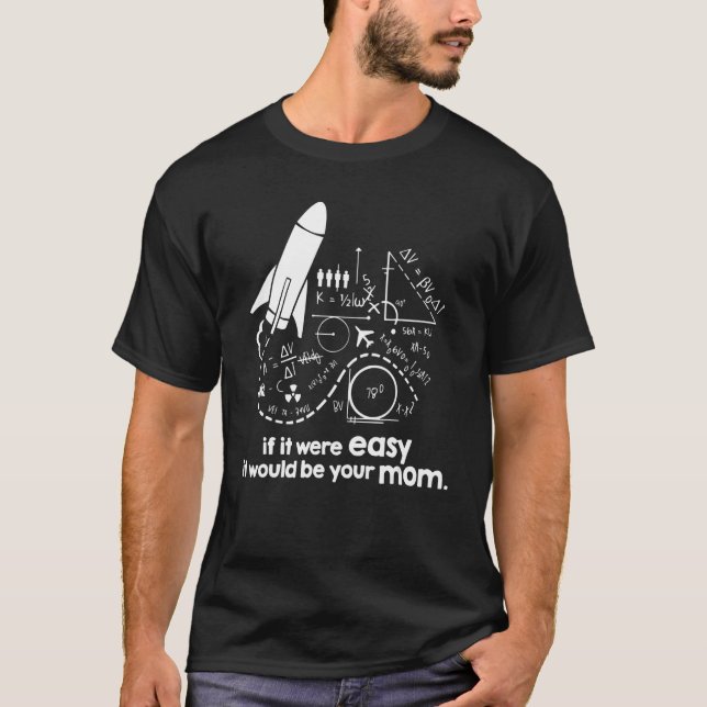 If It Were Easy It Would Be Your Mom Funny Rocket  T-Shirt (Front)
