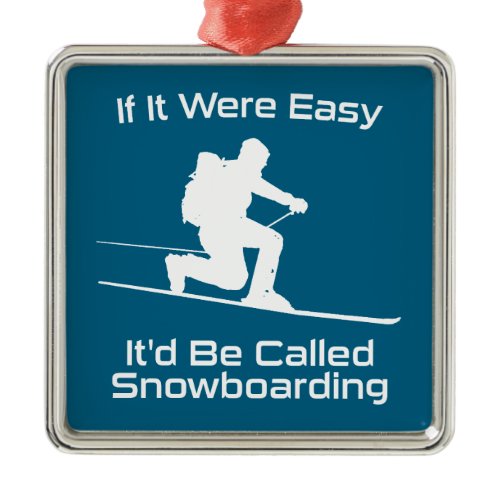 If It Were Easy It'd Be Snowboarding Tele Skiing Metal Ornament