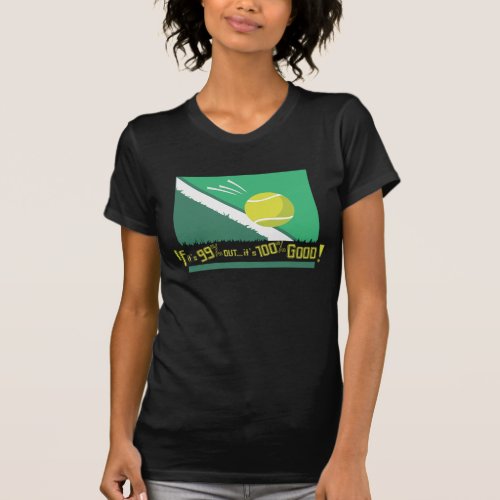 If its 99 Out its 100 Good Tennis Rules T_Shirt
