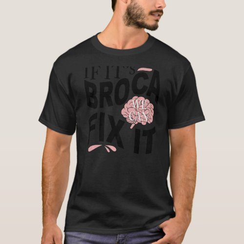 If Its Broca Neuro Nurse Neurologist Neuro Tech P T_Shirt