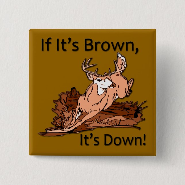 If it's brown, it's down hunting design black pinback button (Front)