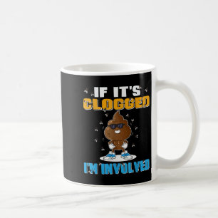 If Its Clogged Im Involved Funny Adult Humor Uni-a Coffee Mug