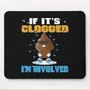 If Its Clogged Im Involved Funny Adult Humor Uni-a Mouse Pad