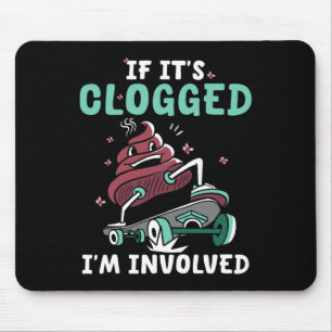 If It's Clogged I'm Involved Funny Skateboard Mouse Pad