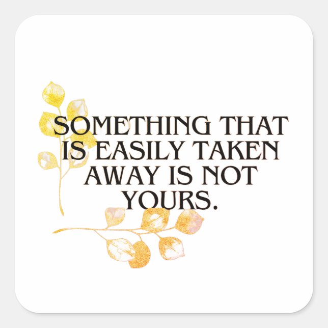 if it's easliy taken it was never your's  square sticker (Front)