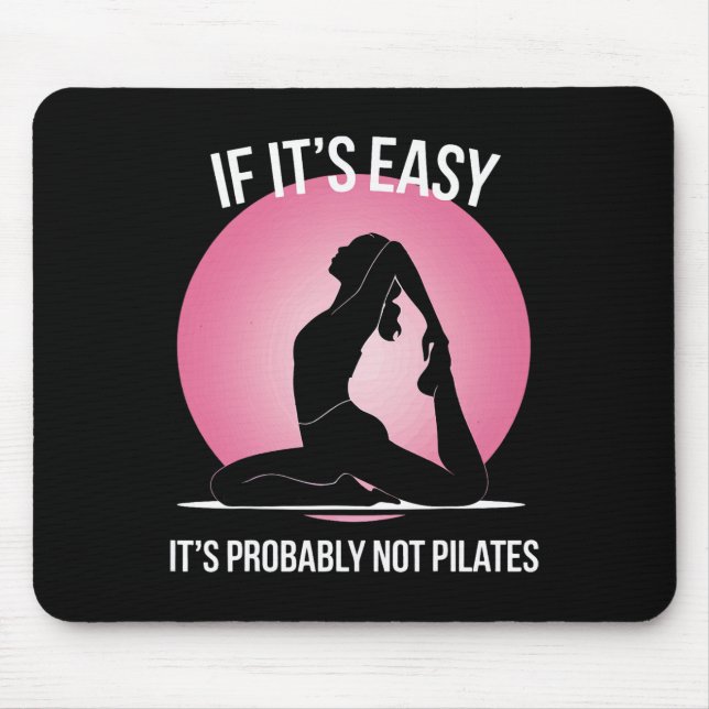 If It's Easy It's Probly Not Pilates  Mouse Pad (Front)